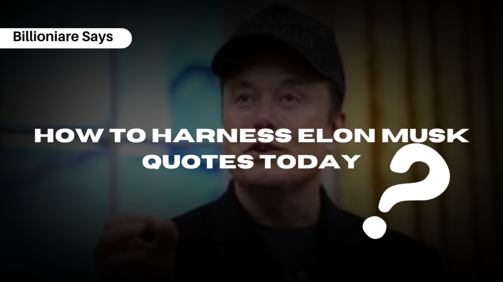 How to Harness Elon Musk Quotes Today