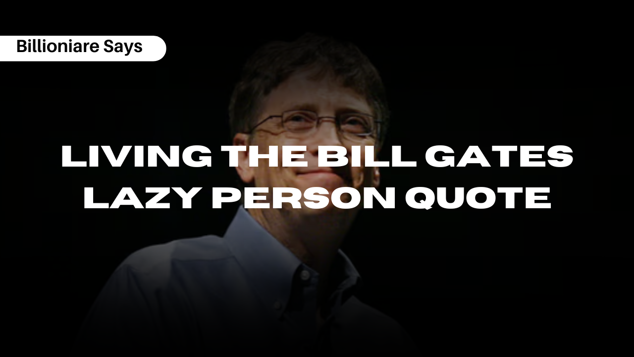 Add a heading (5) Living the Bill Gates Lazy Person Quote