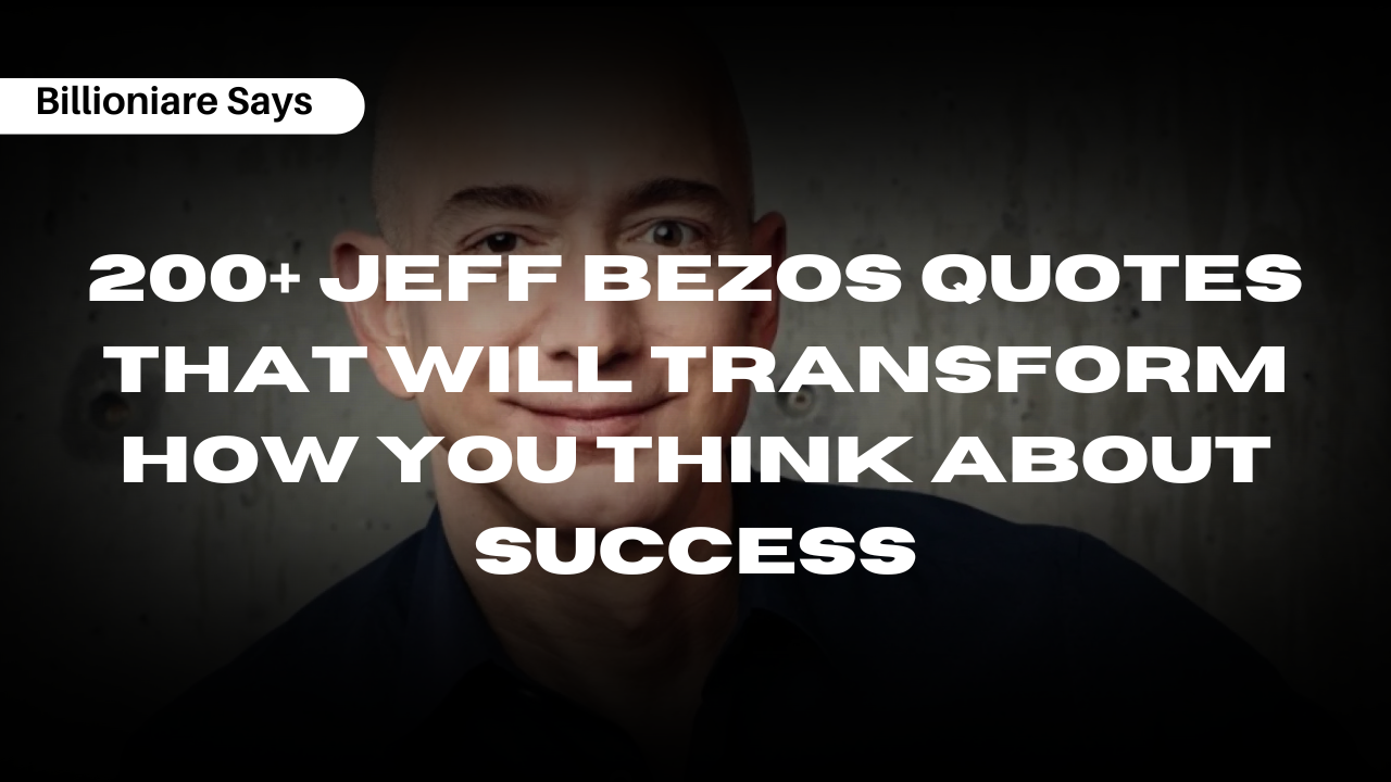 200+ Jeff Bezos Quotes That Will Transform How You Think About Success