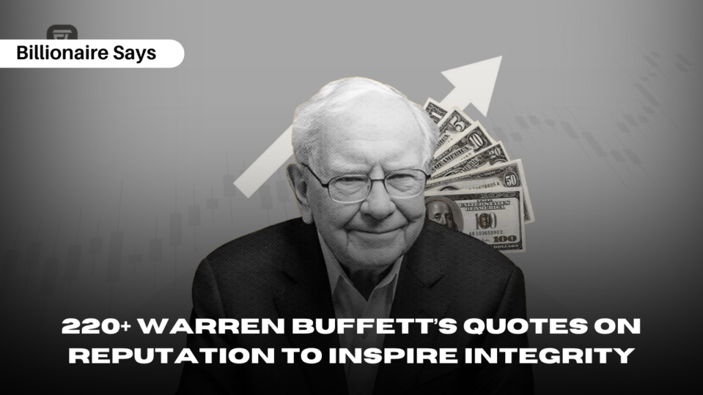 220+ Warren Buffett’s Quotes on Reputation to Inspire Integrity
