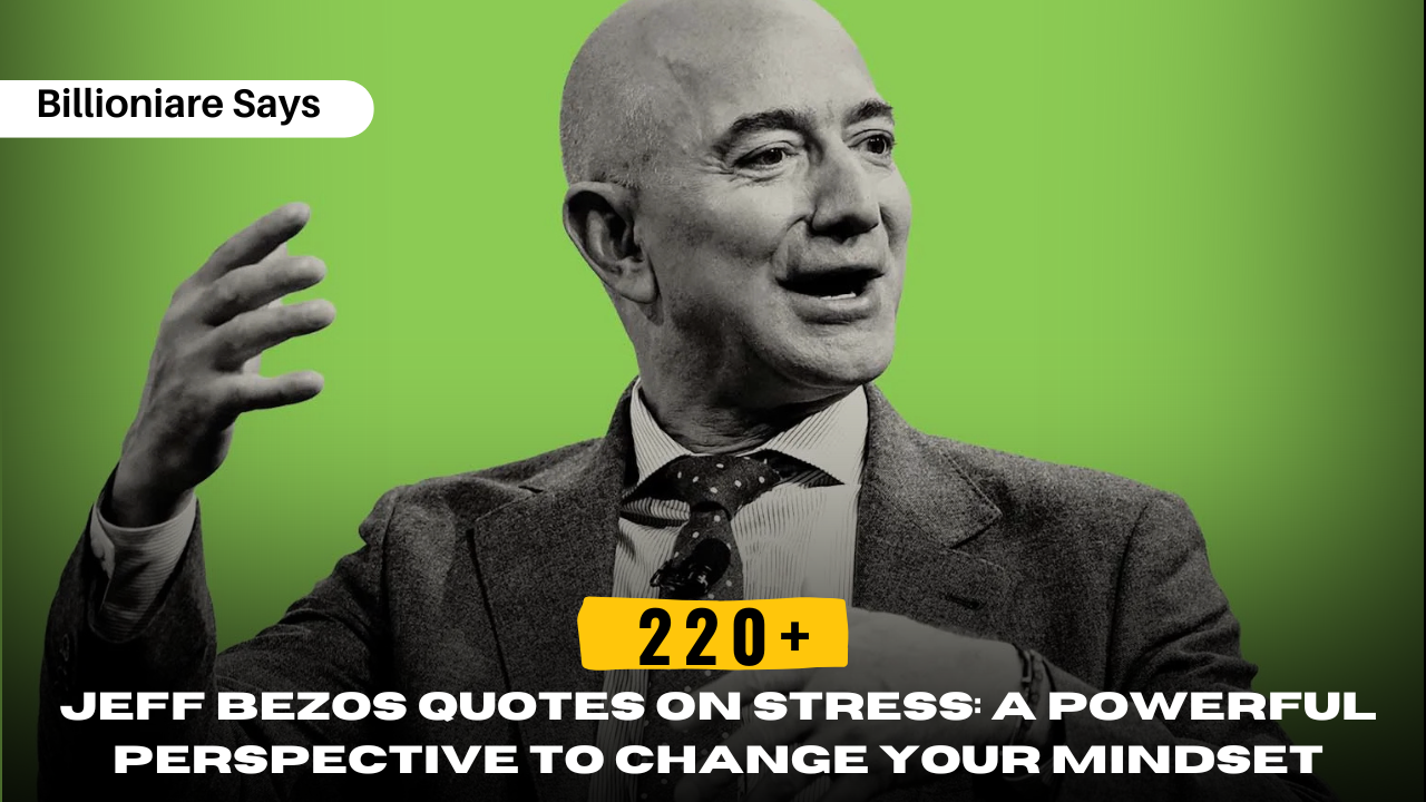 220+ Jeff Bezos Quotes on Stress: A Powerful Perspective to Change Your Mindset