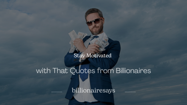 How to Stay Motivated with That 200+ Quotes from Billionaires