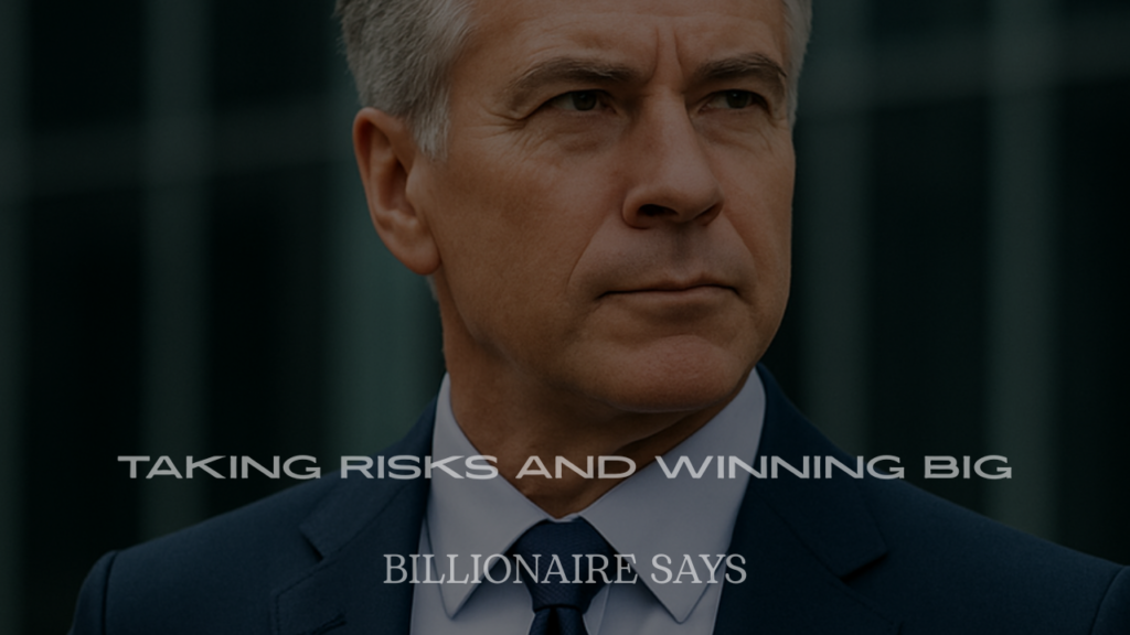 Billionaire Quotes About Taking Risks and Winning Big
