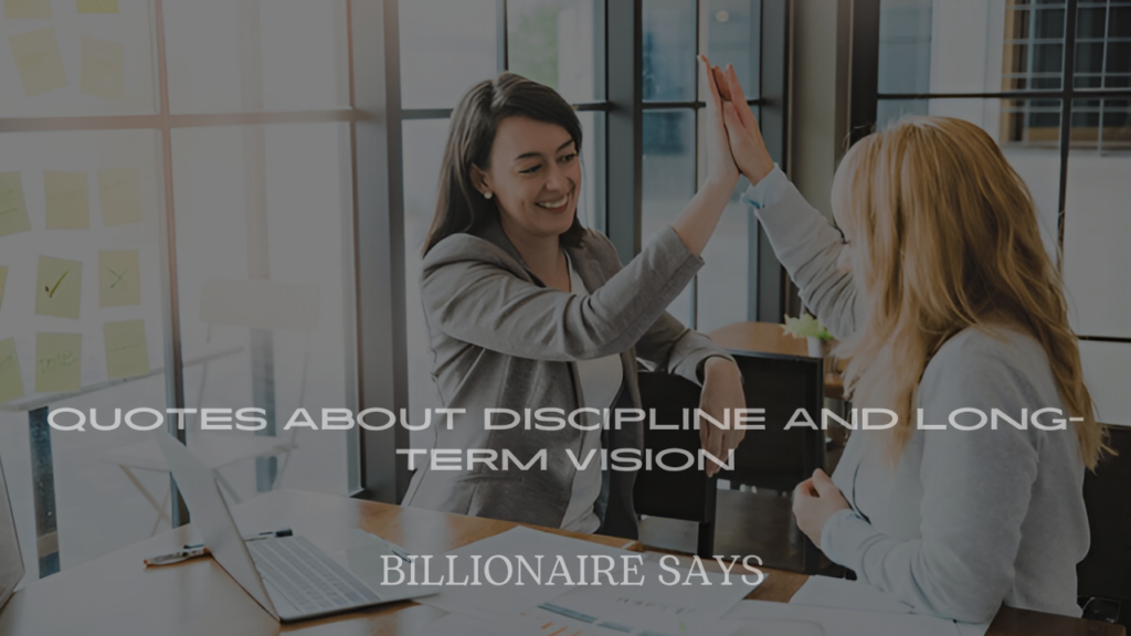 Billionaire Quotes About Discipline and Long-Term Vision