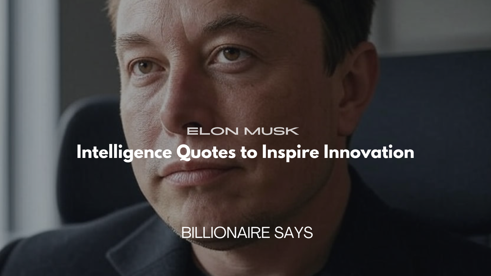 Elon Musk Intelligence Quotes to Inspire Innovation