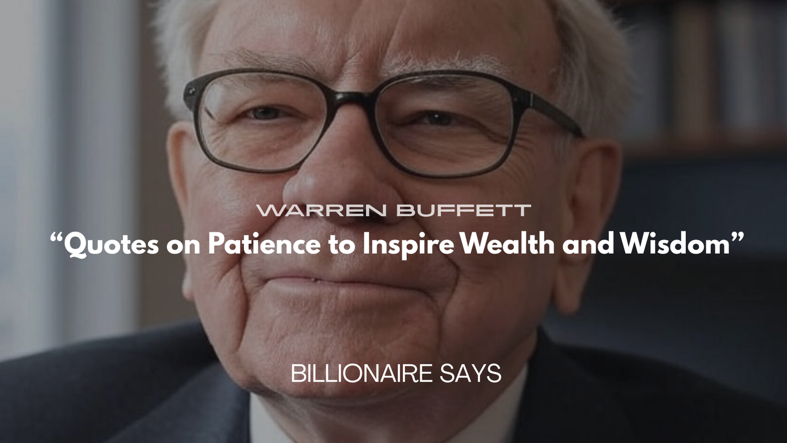 200+ Warren Buffett Quotes on Patience to Inspire Wealth and Wisdom