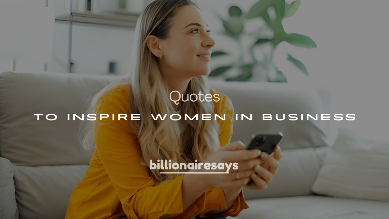 200+ Billionaire Quotes to Inspire Women in Business & Life