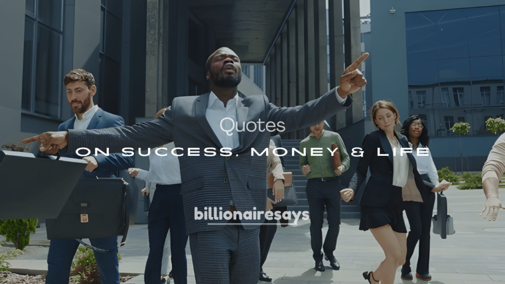 200+ Billionaire Quotes on Success, Money & Life