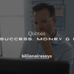 250+ Famous Billionaire Quotes on Success, Money & Life