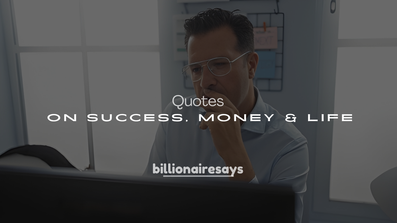 250+ Famous Billionaire Quotes on Success, Money & Life