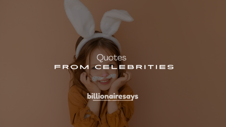 250+ Powerful Words of Wisdom from Celebrities