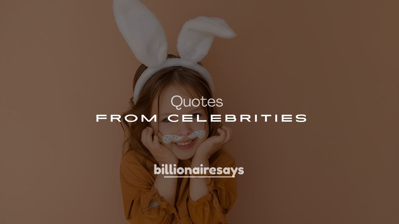 250+ Powerful Words of Wisdom from Celebrities