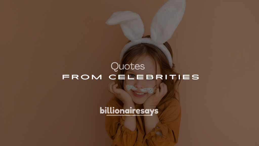 250+ Powerful Words of Wisdom from Celebrities