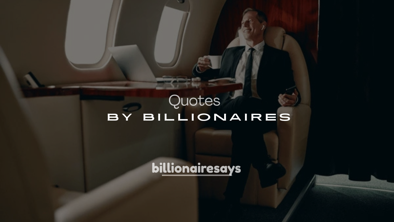 250+ Quotes by Billionaires