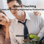100+ Heart Touching Lonely Wife Feeling Neglected by Husband Quotes