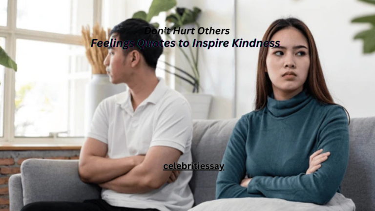 100+ Don’t Hurt Others’ Feelings Quotes to Inspire Kindness