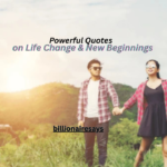 100+ Powerful Quotes on Life Change & New Beginnings